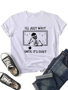 Women I'll Just Wait Until It's Quiet Teacher T-shirt Daily Girl Y2K Harajuku Funny Skull Tee Tops Female Sreewear Clothes - Image 5