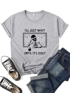 Women I'll Just Wait Until It's Quiet Teacher T-shirt Daily Girl Y2K Harajuku Funny Skull Tee Tops Female Sreewear Clothes - Image 3