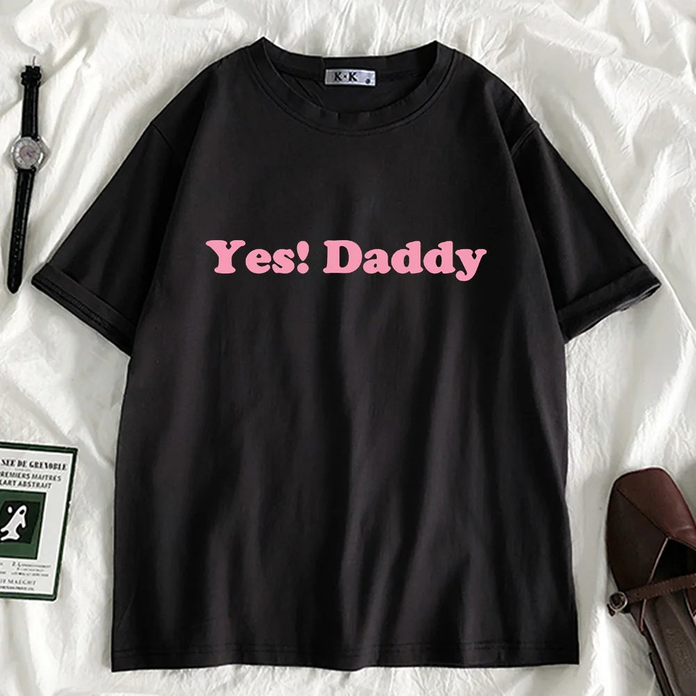 Yes Daddy! Funny Women 10 Colors T shirt Gril Summer Harajuku Korean Clothes Oversized camiseta mujer tee shirt femme Tops