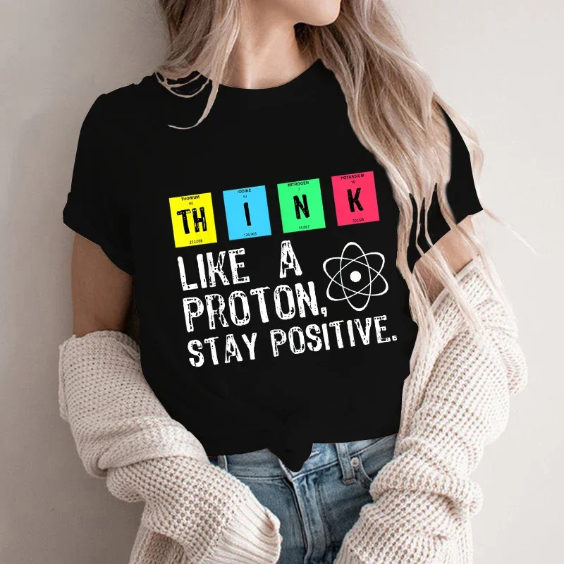 Think Like A Proton Stay Positive Funny Science T Shirt Cotton Tops T Shirt Design High Quality Printing T Shirt Y2K Top Tees
