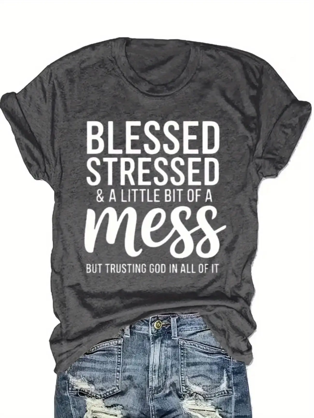Plus Size Women's Short Sleeve T-Shirt Blessed Stressed And A Little Bit Of A Mess But Trusting God In All Of It soft and