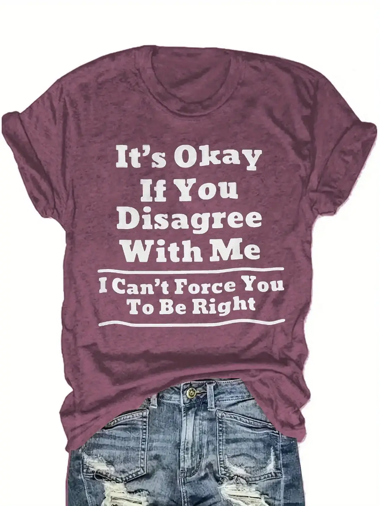 Plus size women's short sleeve T-shirt It's Okay If You Disagree With Me I Can't Force You To Be Right soft and comfortable